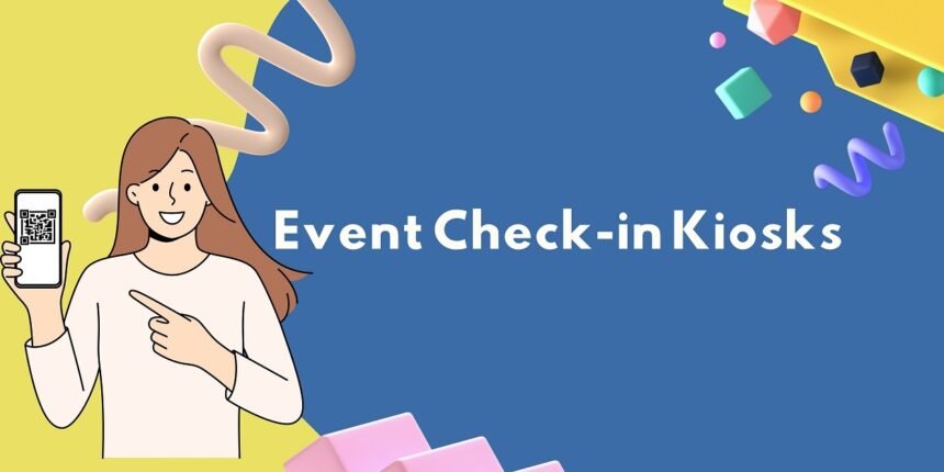A Comprehensive Guide for Event Check in Kiosks for Attendees